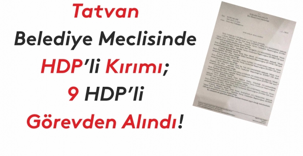 Tatvan belediye meclisinde HDP’li kırımı; 9 HDP’li görevden alındı!