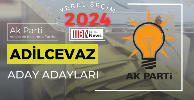 Ak Parti Adilcevaz belediye başkan aday adayları listesi