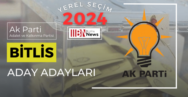 Ak Parti Bitlis merkez belediye başkan aday adayları listesi