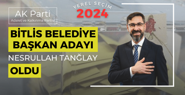 Ak Parti Bitlis Belediye Başkan Adayı Tanğlay oldu!
