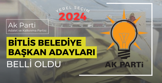 Bitlis'te AK Parti belediye başkan adayları belli oldu