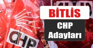 CHP Bitlis Milletvekili adayları kesin listesi!