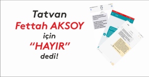 Tatvan Fettah Aksoy için 'HAYIR' dedi!