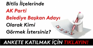 Bitlis ilçeleri için adaylık anketi! -SONUÇLANDI