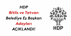 HDP Bitlis ve Tatvan Belediye Eş Başkan adayları açıklandı!