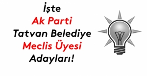 İşte Ak Parti Tatvan Belediye meclis üyesi adayları listesi!