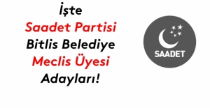 İşte Saadet Partisi Bitlis Belediye meclis üyesi adayları listesi!
