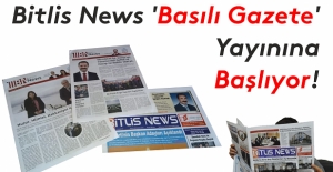 Bitlis News ‘Basılı Gazete’ yayınına başlıyor!