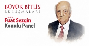 Bitlis’te Prof. Dr. Fuat Sezgin paneli düzenlenecek