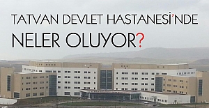 Tatvan Devlet Hastanesi’nde neler oluyor?