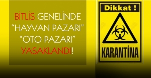 Bitlis'te "Hayvan Pazarı" ve "Oto Pazarı" yasaklandı!