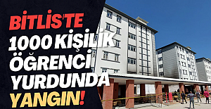 Bitlis’te 1000 kişilik kız öğrenci yurdunda yangın